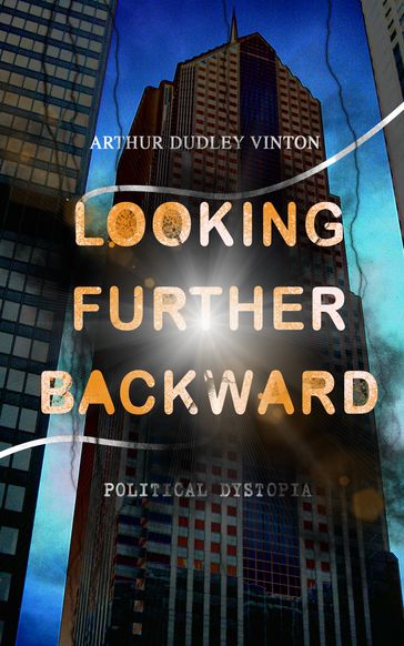 Looking Further Backward (Political Dystopia) - Arthur Dudley Vinton