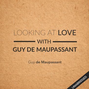 Looking at Love With Guy de Maupassant - Guy de Maupassant