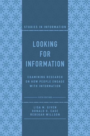 Looking for Information - Lisa M. Given - Donald O. Case - Rebekah Willson