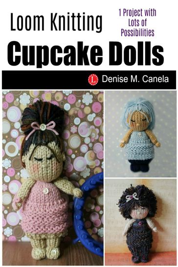 Loom Knit Cupcake Dolls - Denise M Canela