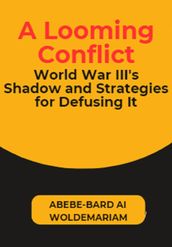 A Looming Conflict: World War III s Shadow and Strategies for Defusing It