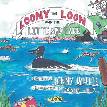 Loony the Loon and the Littered Lake - Jenny White