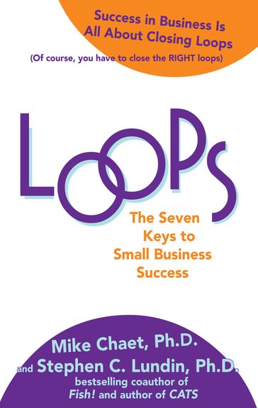 Loops: The Seven Keys to Small Business Success - Vince Moravek - Mary Chaet - Mike Chaet - Stephen C. Lundin