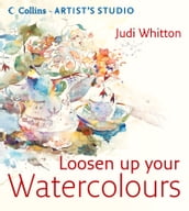 Loosen Up Your Watercolours (Collins Artist s Studio)