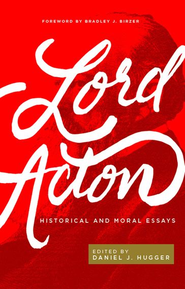 Lord Acton: Historical and Moral Essays - Lord Acton