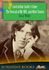 Lord Arthur Savile s Crime; The Portrait of Mr. W.H., and Other Stories