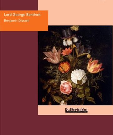 Lord George Bentinck : A Political Biography - Benjamin Disraeli
