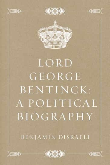 Lord George Bentinck: A Political Biography - Benjamin Disraeli