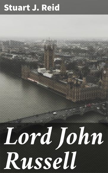 Lord John Russell - Stuart J. Reid