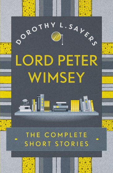 Lord Peter Wimsey: The Complete Short Stories - Dorothy L Sayers