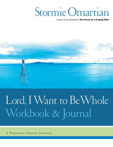 Lord, I Want to Be Whole Workbook and Journal - Stormie Omartian