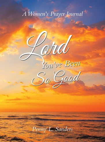 Lord You've Been So Good - Penny L. Sanders
