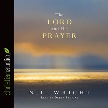 Lord and His Prayer - N.T. Wright