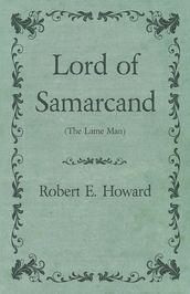 Lord of Samarcand (The Lame Man)