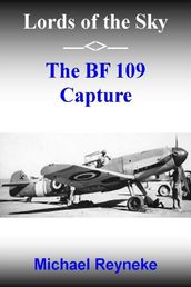 Lords of the Sky: The Bf 109 Capture
