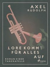 Lore kommt für alles auf- Roman einer Tanzkapelle