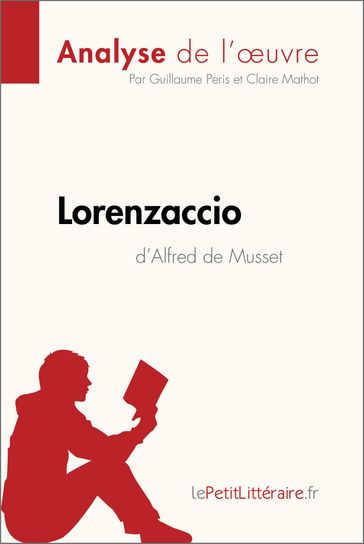 Lorenzaccio d'Alfred de Musset (Analyse de l'œuvre) - Guillaume Peris - Claire Mathot - lePetitLitteraire