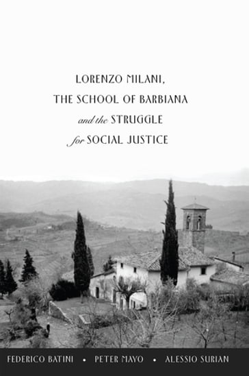 Lorenzo Milani, The School of Barbiana and the Struggle for Social Justice - Peter McLaren - Michael A. Peters - Federico Batini - Peter Mayo - Alessio Surian
