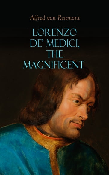 Lorenzo de' Medici, the Magnificent - Alfred von Reumont