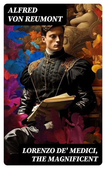 Lorenzo de' Medici, the Magnificent - Alfred von Reumont