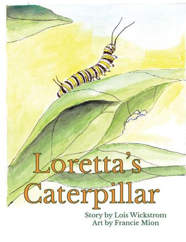 Loretta's Caterpillar - Lois Wickstrom