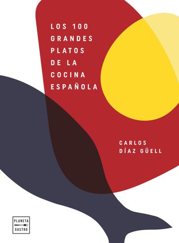 Los 100 grandes platos de la cocina española - Carlos Díaz Guell