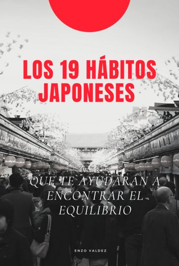 Los 19 Hábitos Japoneses Que Te Ayudarán A Encontrar El Equilibrio - Enzo Valdez