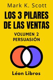 Los 3 Pilares De Las Ventas Volumen 2 - Persuasión