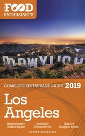 Los Angeles - 2019 - The Food Enthusiast s Complete Restaurant Guide