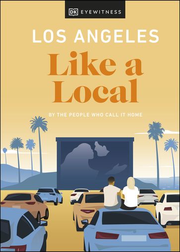 Los Angeles Like a Local - DK EYEWITNESS - Sarah Bennett - Ryan Gajewski - Anita Little - Eva Recinos