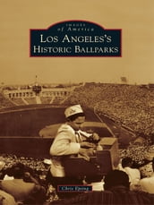Los Angeles s Historic Ballparks