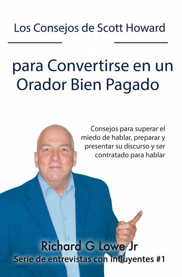 Los Consejos de Scott Howard para Convertirse en un Orador Bien Pagado - Richard G Lowe Jr