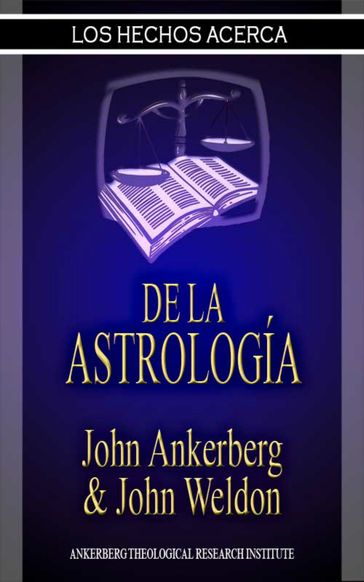 Los Hechos Acerca De La Astrología - John Ankerberg - John G. Weldon
