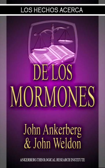Los Hechos Acerca De Los Mormones - John Ankerberg - John G. Weldon