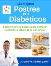 Los Mejores Postres Para Diabéticos Recetas Fáciles y Rápidas para Disfrutar sin Dañar tu Salud o la de un Familiar