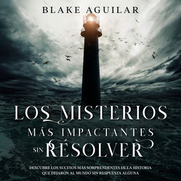 Los Misterios más Impactantes sin Resolver - Blake Aguilar