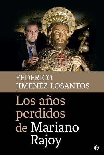 Los años perdidos de Mariano Rajoy - Federico Jiménez Losantos