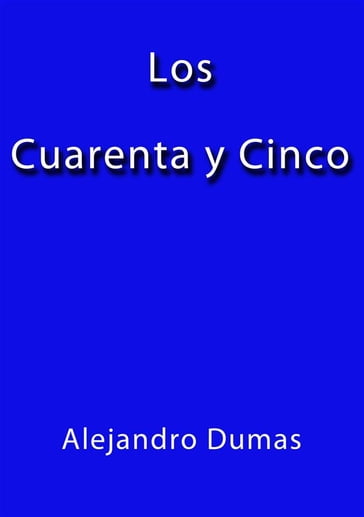 Los cuarenta y cinco - Alejandro Dumas