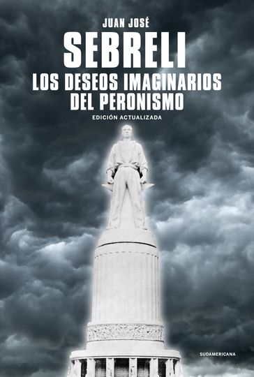 Los deseos imaginarios del peronismo - Juan José Sebreli
