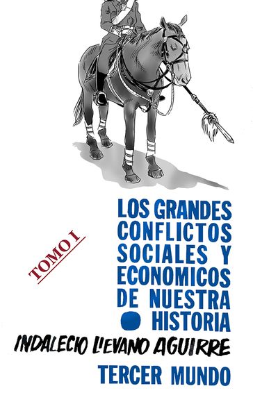 Los grandes Conflictos Sociales y Económicos de Nuestra Historia- Tomo I - Indalecio Liévano Aguirre