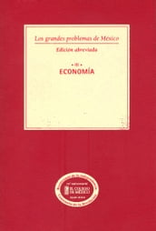 Los grandes problemas de México. Edición Abreviada. Economía. T-III