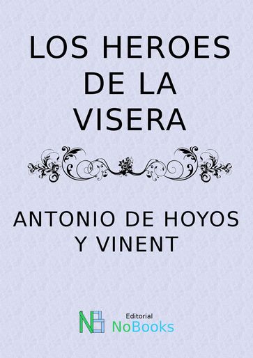 Los heroes de la visera - Antonio de Hoyos y Vinent