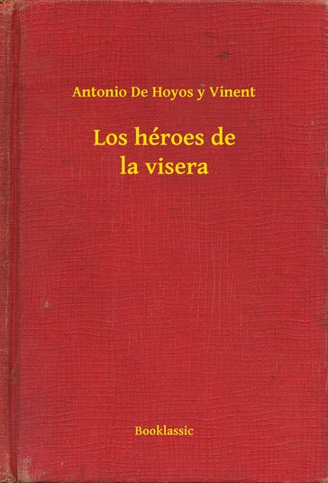 Los héroes de la visera - Antonio de Hoyos y Vinent