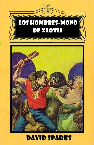 Los hombres-mono de Xlotli - Daniel Marcelo Sierra (traductor) - David R. Sparks