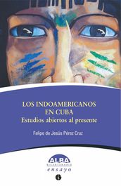 Los indoamericanos en Cuba. Estudios abiertos al presente
