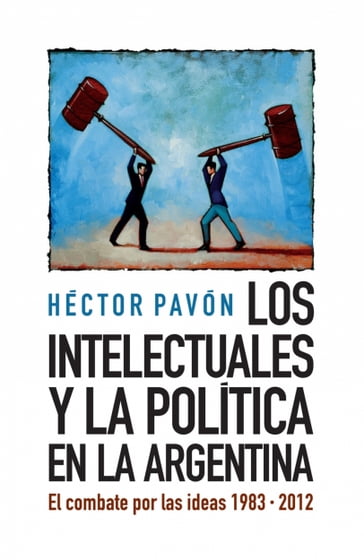 Los intelectuales y la política en la Argentina - Héctor Pavón