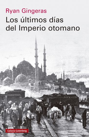 Los últimos días del Imperio otomano, 1918-1922 - Ryan Gingeras