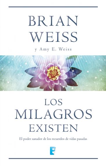 Los milagros existen - Brian Weiss - Amy E. Weiss