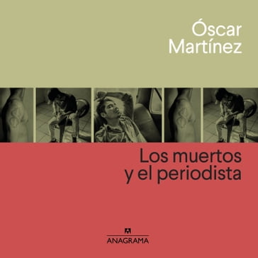Los muertos y el periodista - Oscar Martinez