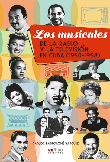 Los musicales de la radio y la televisión en Cuba (1950-1958) - Carlos Bartolomé Barguez